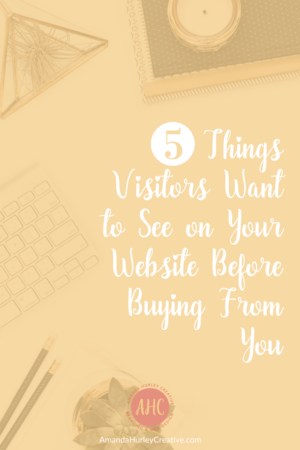 5 Things Visitors Want To See On Your Website Before Buying From You